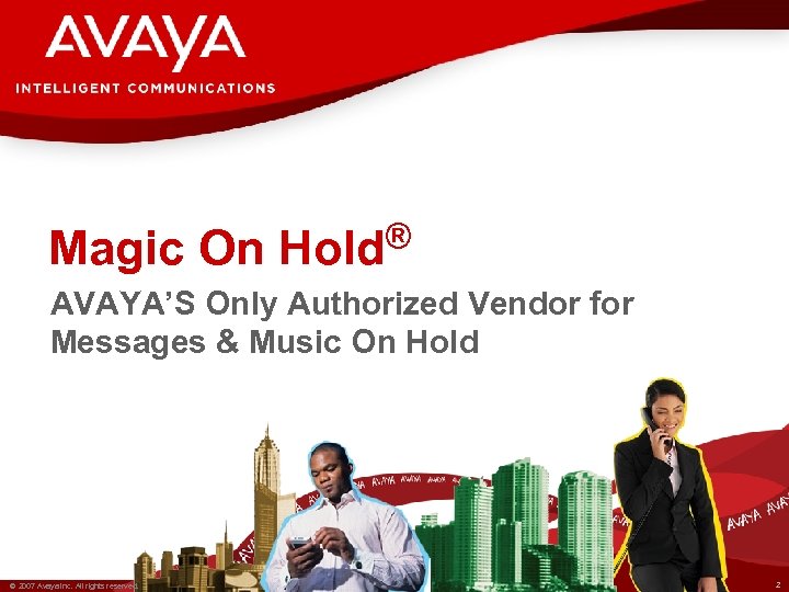 Magic On ® Hold AVAYA’S Only Authorized Vendor for Messages & Music On Hold