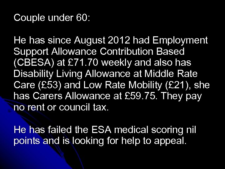 Couple under 60: He has since August 2012 had Employment Support Allowance Contribution Based