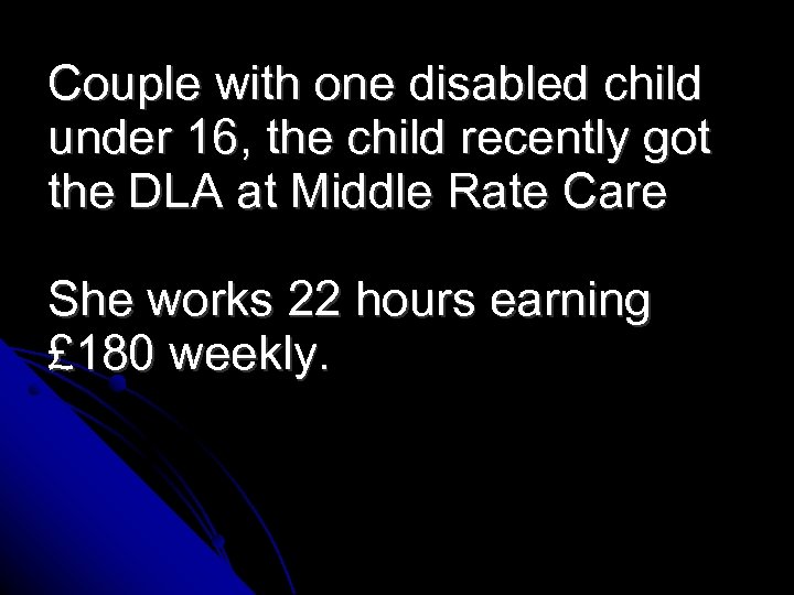Couple with one disabled child under 16, the child recently got the DLA at