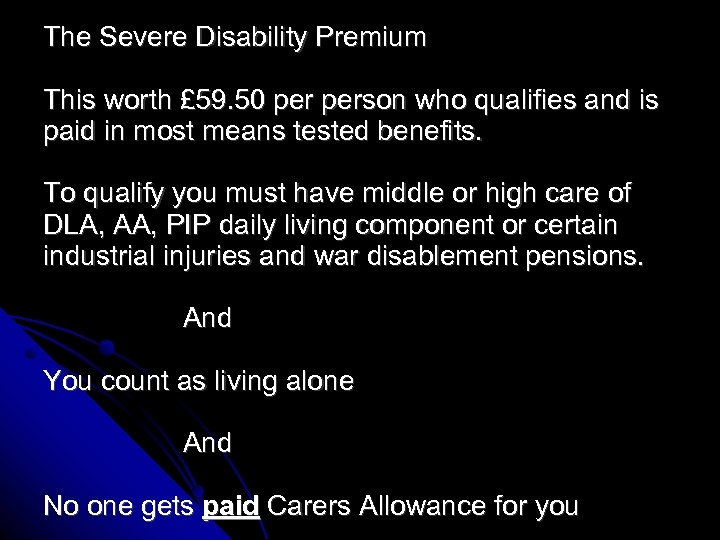 The Severe Disability Premium This worth £ 59. 50 person who qualifies and is