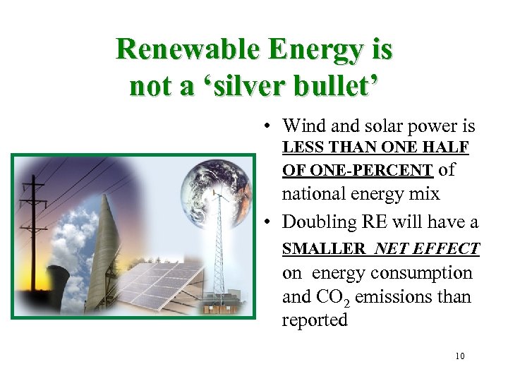 Renewable Energy is not a ‘silver bullet’ • Wind and solar power is LESS