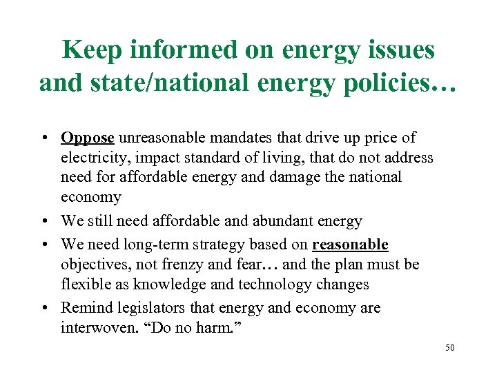 Keep informed on energy issues and state/national energy policies… • Oppose unreasonable mandates that