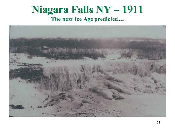 Niagara Falls NY – 1911 The next Ice Age predicted… 52 