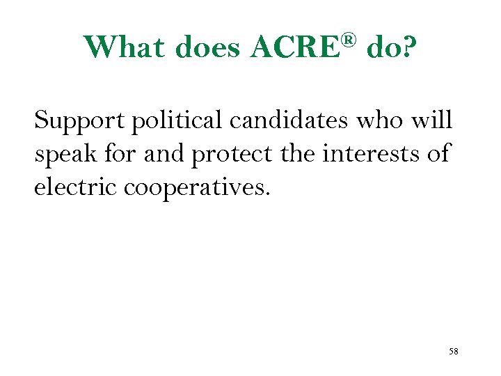 What does ® ACRE do? Support political candidates who will speak for and protect