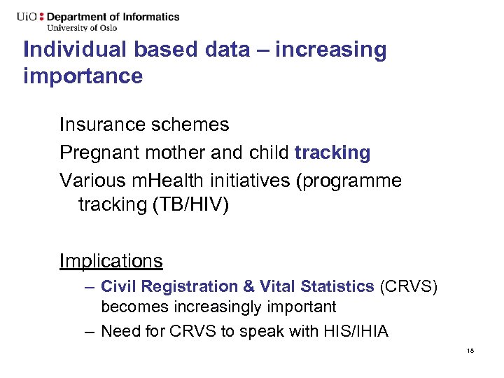 Individual based data – increasing importance Insurance schemes Pregnant mother and child tracking Various