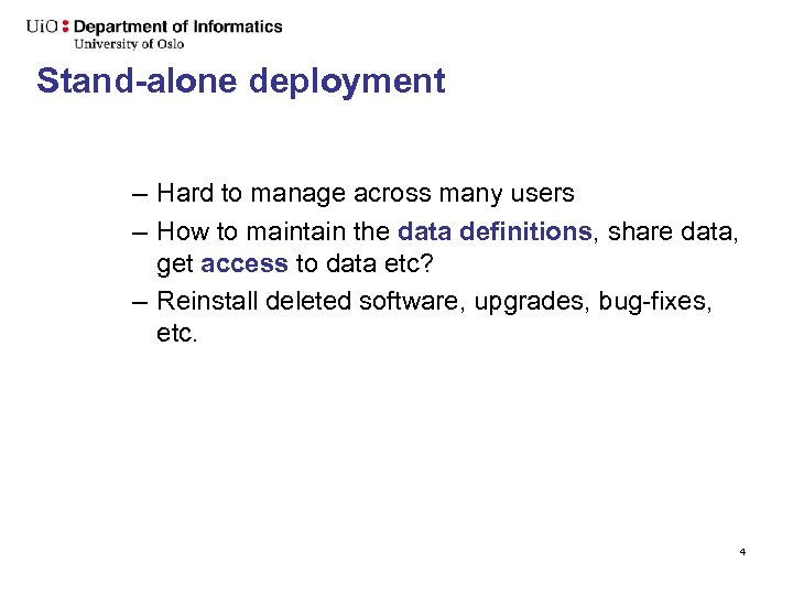 Stand-alone deployment – Hard to manage across many users – How to maintain the