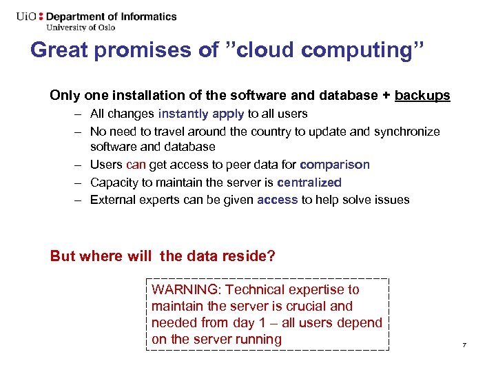 Great promises of ”cloud computing” Only one installation of the software and database +