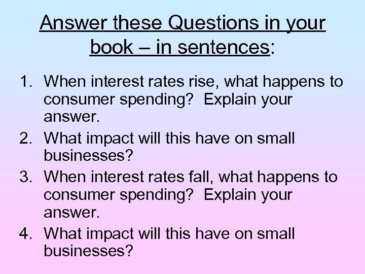 Answer these Questions in your book – in sentences: 1. When interest rates rise,