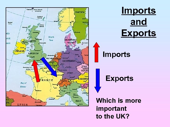 Imports and Exports Imports Exports Which is more important to the UK? 