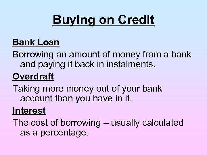 Buying on Credit Bank Loan Borrowing an amount of money from a bank and