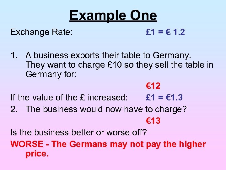 Example One Exchange Rate: £ 1 = € 1. 2 1. A business exports