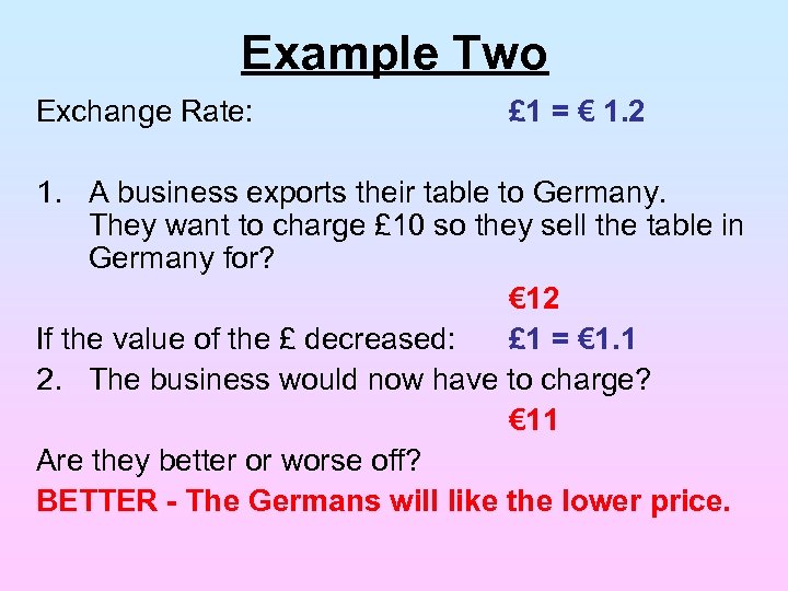 Example Two Exchange Rate: £ 1 = € 1. 2 1. A business exports