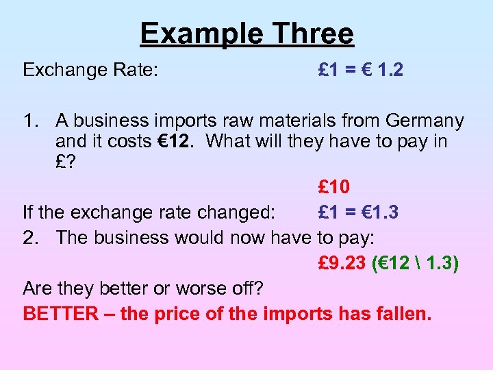 Example Three Exchange Rate: £ 1 = € 1. 2 1. A business imports