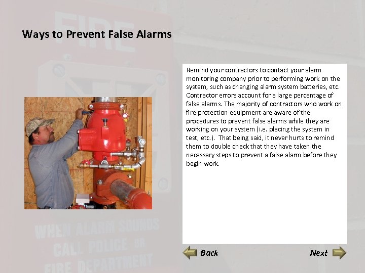 Ways to Prevent False Alarms Remind your contractors to contact your alarm monitoring company