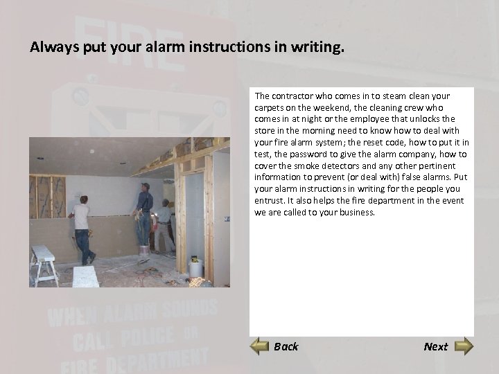 Always put your alarm instructions in writing. The contractor who comes in to steam