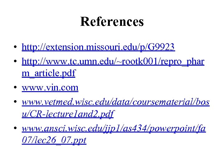 References • http: //extension. missouri. edu/p/G 9923 • http: //www. tc. umn. edu/~rootk 001/repro_phar