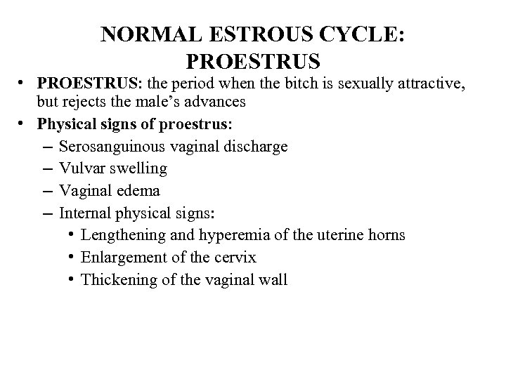 NORMAL ESTROUS CYCLE: PROESTRUS • PROESTRUS: the period when the bitch is sexually attractive,