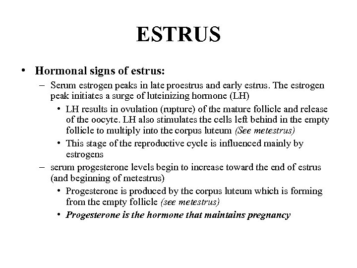 ESTRUS • Hormonal signs of estrus: – Serum estrogen peaks in late proestrus and