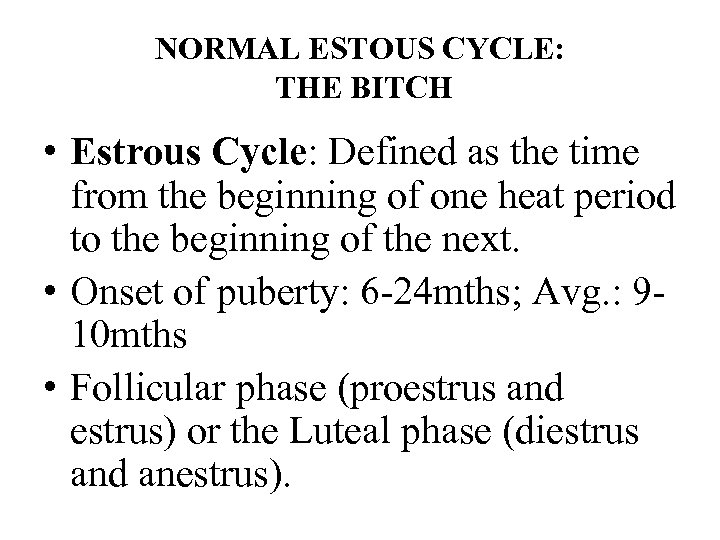 NORMAL ESTOUS CYCLE: THE BITCH • Estrous Cycle: Defined as the time from the