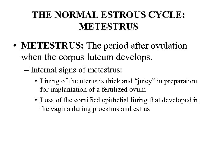 THE NORMAL ESTROUS CYCLE: METESTRUS • METESTRUS: The period after ovulation when the corpus