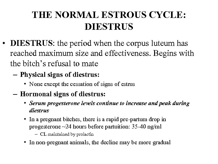 THE NORMAL ESTROUS CYCLE: DIESTRUS • DIESTRUS: the period when the corpus luteum has