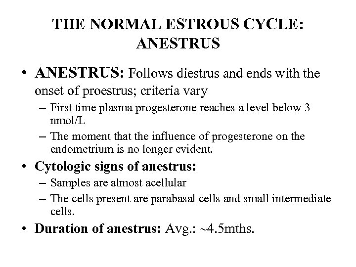 THE NORMAL ESTROUS CYCLE: ANESTRUS • ANESTRUS: Follows diestrus and ends with the onset