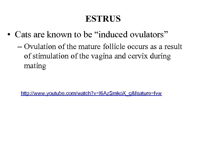 ESTRUS • Cats are known to be “induced ovulators” – Ovulation of the mature