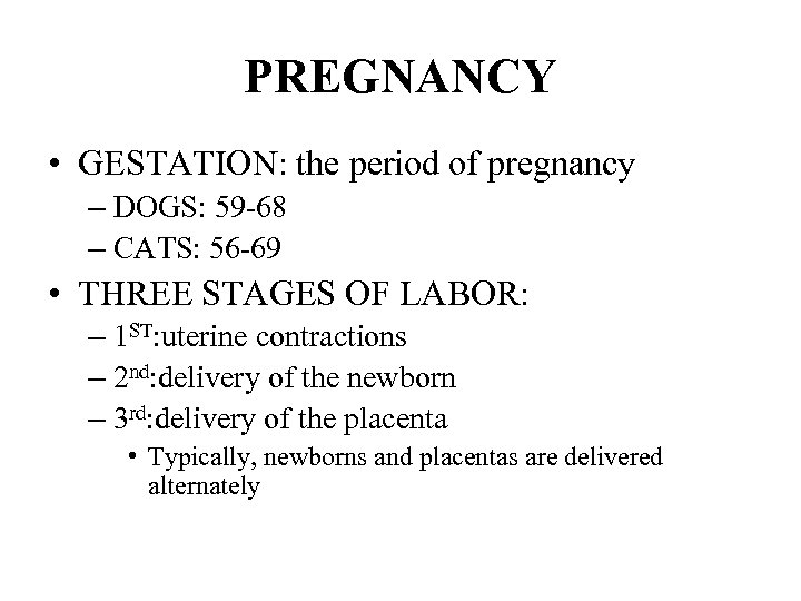 PREGNANCY • GESTATION: the period of pregnancy – DOGS: 59 -68 – CATS: 56