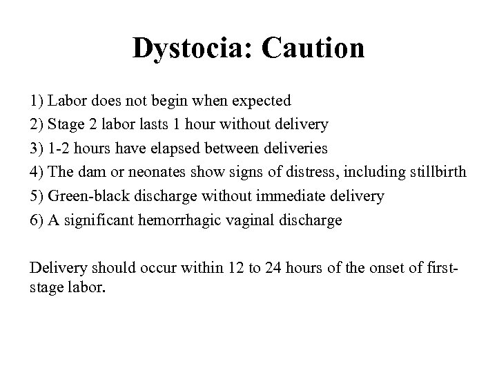 Dystocia: Caution 1) Labor does not begin when expected 2) Stage 2 labor lasts