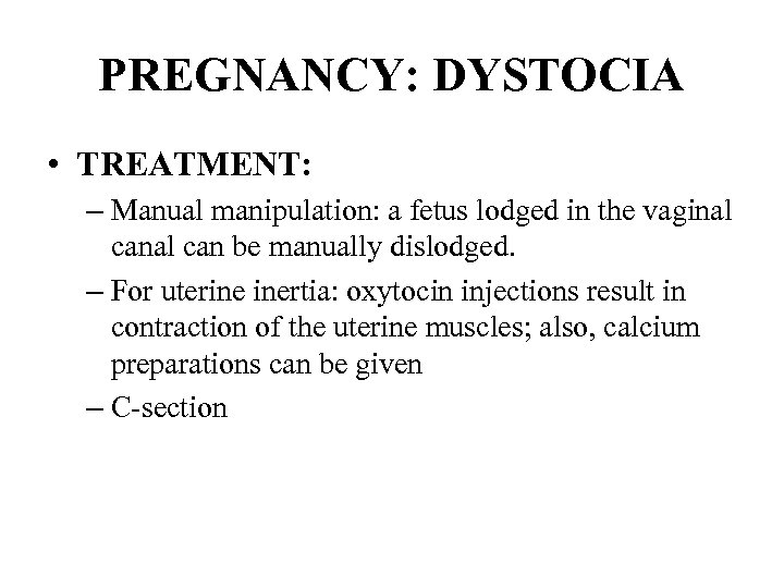 PREGNANCY: DYSTOCIA • TREATMENT: – Manual manipulation: a fetus lodged in the vaginal can