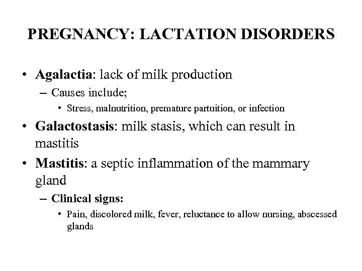 PREGNANCY: LACTATION DISORDERS • Agalactia: lack of milk production – Causes include; • Stress,