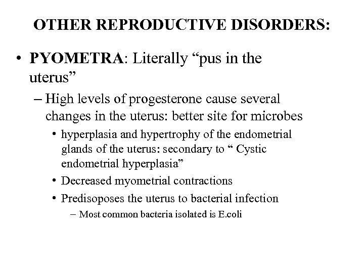 OTHER REPRODUCTIVE DISORDERS: • PYOMETRA: Literally “pus in the uterus” – High levels of