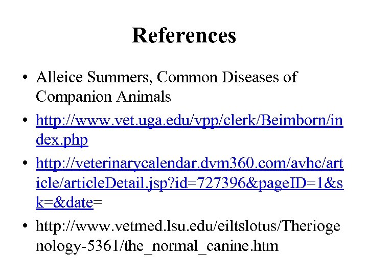 References • Alleice Summers, Common Diseases of Companion Animals • http: //www. vet. uga.