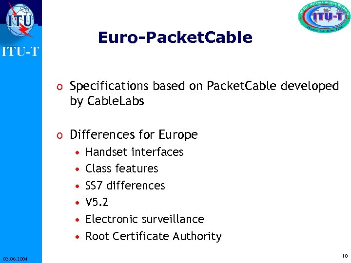 ITU-T Euro-Packet. Cable o Specifications based on Packet. Cable developed by Cable. Labs o