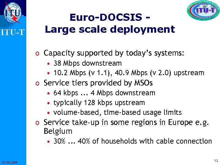 ITU-T Euro-DOCSIS Large scale deployment o Capacity supported by today’s systems: • 38 Mbps