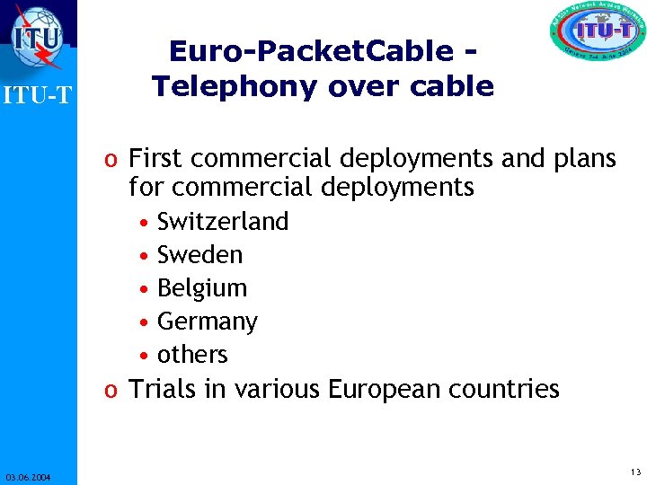 ITU-T Euro-Packet. Cable Telephony over cable o First commercial deployments and plans for commercial