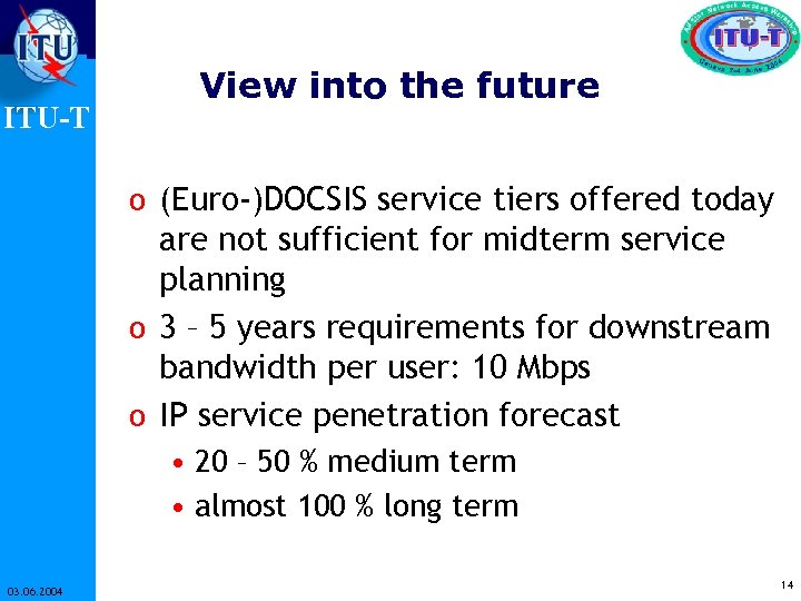 ITU-T View into the future o (Euro-)DOCSIS service tiers offered today are not sufficient