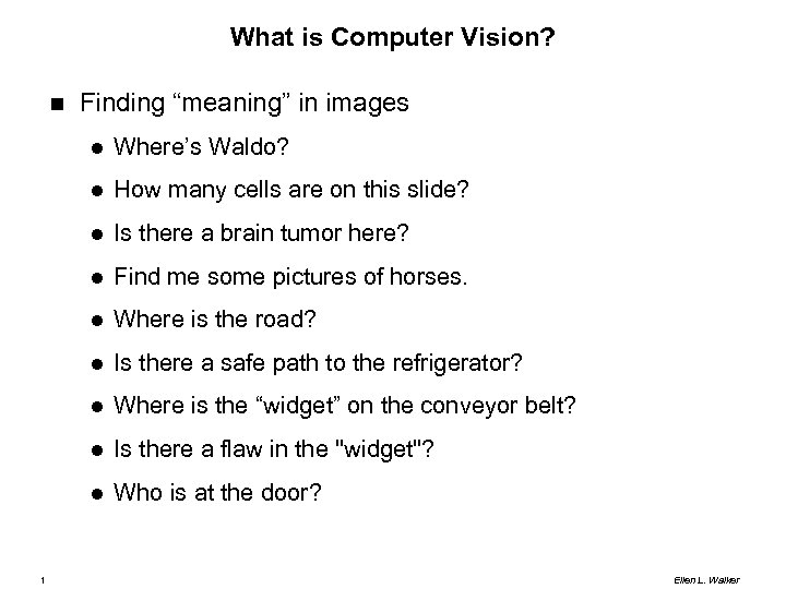 What is Computer Vision? Finding “meaning” in images How many cells are on this