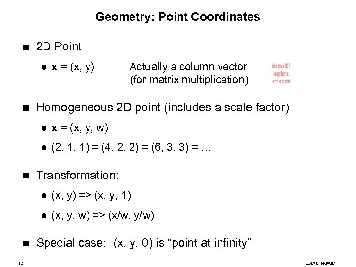 Geometry: Point Coordinates 2 D Point x = (x, y) Actually a column vector