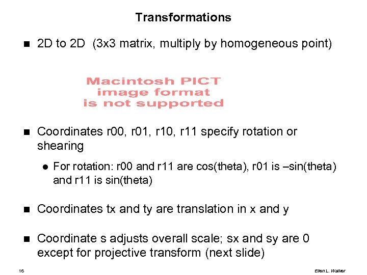 Transformations 2 D to 2 D (3 x 3 matrix, multiply by homogeneous point)