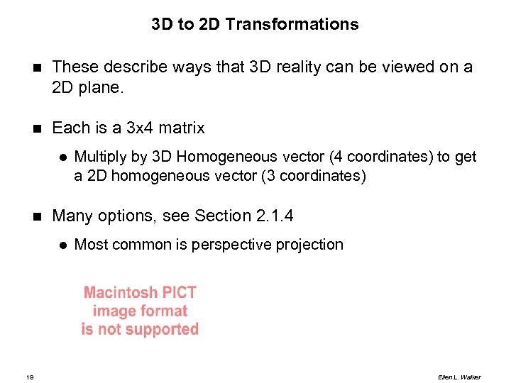 3 D to 2 D Transformations These describe ways that 3 D reality can