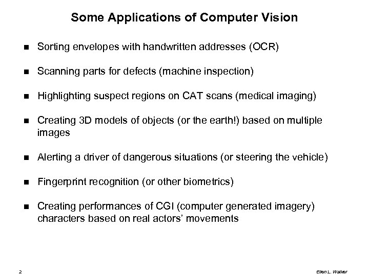 Some Applications of Computer Vision Scanning parts for defects (machine inspection) Highlighting suspect regions