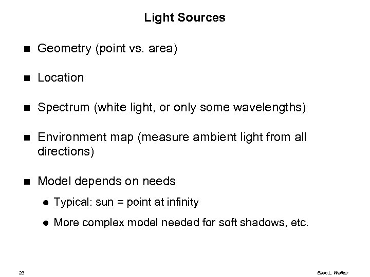 Light Sources Geometry (point vs. area) Location Spectrum (white light, or only some wavelengths)