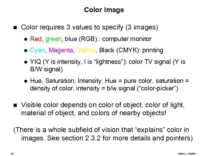 Color Image Color requires 3 values to specify (3 images) Cyan, Magenta, Yellow, Black