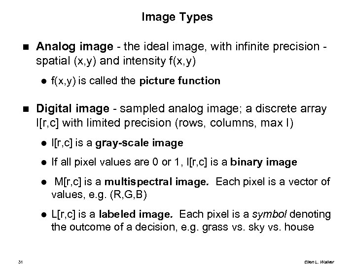 Image Types Analog image - the ideal image, with infinite precision spatial (x, y)