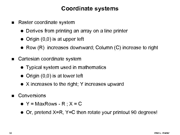 Coordinate systems Raster coordinate system Origin (0, 0) is at upper left Derives from