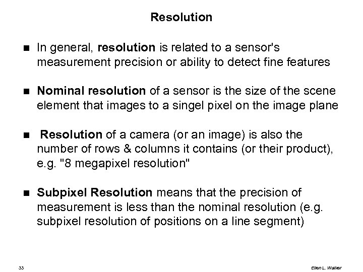 Resolution In general, resolution is related to a sensor's measurement precision or ability to