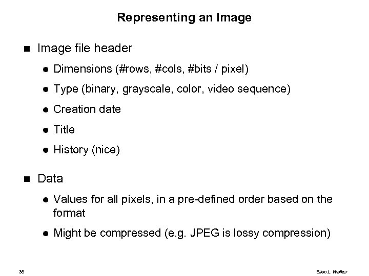 Representing an Image file header Type (binary, grayscale, color, video sequence) Creation date Title