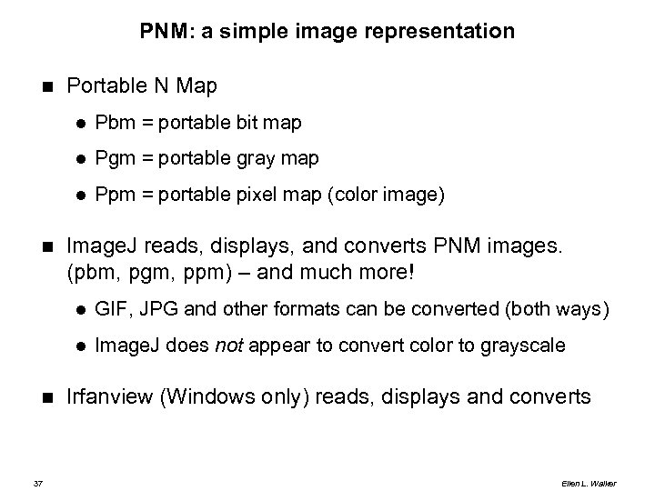 PNM: a simple image representation Portable N Map Pgm = portable gray map Pbm