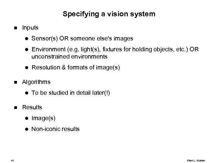 Specifying a vision system Inputs Environment (e. g. light(s), fixtures for holding objects, etc.